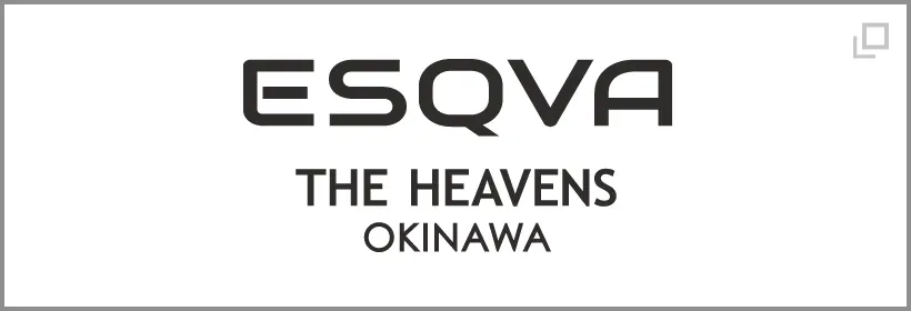 ESQVA THE HEAVENS OKINAWA